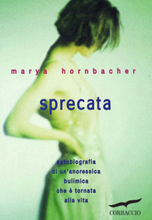 Sprecata. Autobiografia di un'anoressica-bulimica che è tornata alla vita - Librerie.coop Sprecata. Autobiografia di un'anoressica-bulimica che è tornata alla vita - Librerie.coop