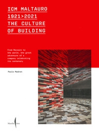 ICM Maltauro 1921-2021. The culture of building. From Recoaro to the world, the great adventure of a company celebrating its centenary. Ediz. inglese - Librerie.coop