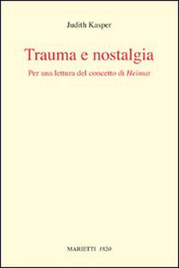 Trauma e nostalgia. Per una lettura del concetto di Heimat - Librerie.coop Trauma e nostalgia. Per una lettura del concetto di Heimat - Librerie.coop