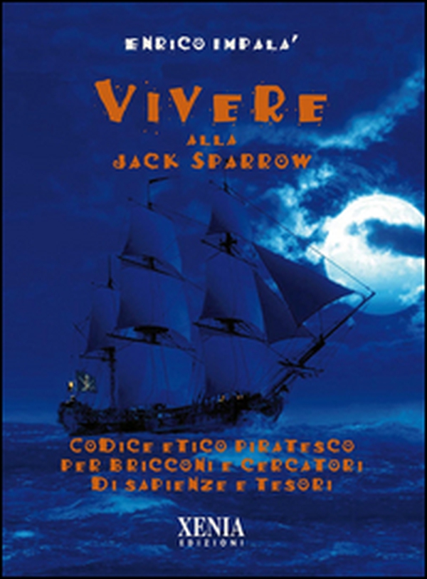 Vivere alla Jack Sparrow. Codice etico piratesco per bricconi e cercatori di sapienze e tesori - Librerie.coop Vivere alla Jack Sparrow. Codice etico piratesco per bricconi e cercatori di sapienze e tesori - Librerie.coop