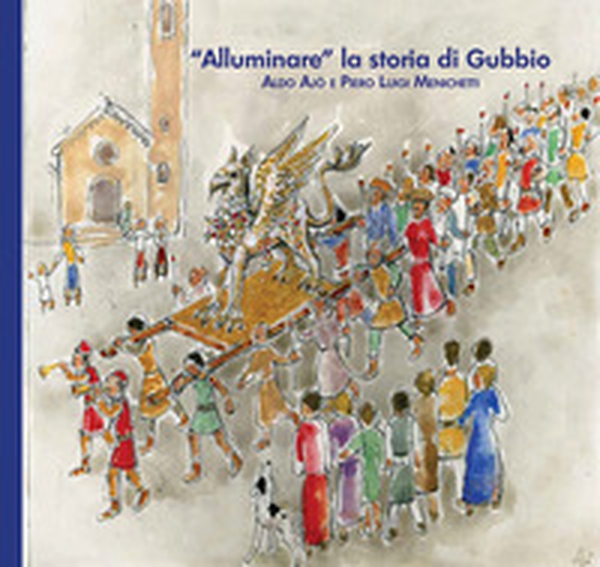 «Alluminare» la storia di Gubbio. Aldo Ajò e Piero Luigi Menichetti - Librerie.coop «Alluminare» la storia di Gubbio. Aldo Ajò e Piero Luigi Menichetti - Librerie.coop