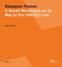 Belyayevo forever. A Soviet microrayon on its way to the UNESCO list. Ediz. russa e inglese - Librerie.coop