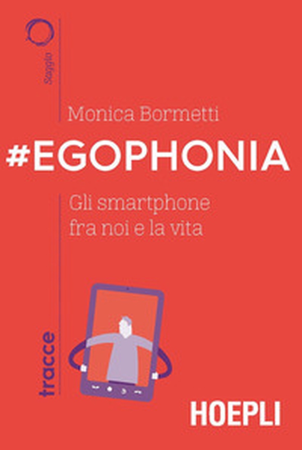 #Egophonia. Gli smartphone fra noi e la vita - Librerie.coop #Egophonia. Gli smartphone fra noi e la vita - Librerie.coop