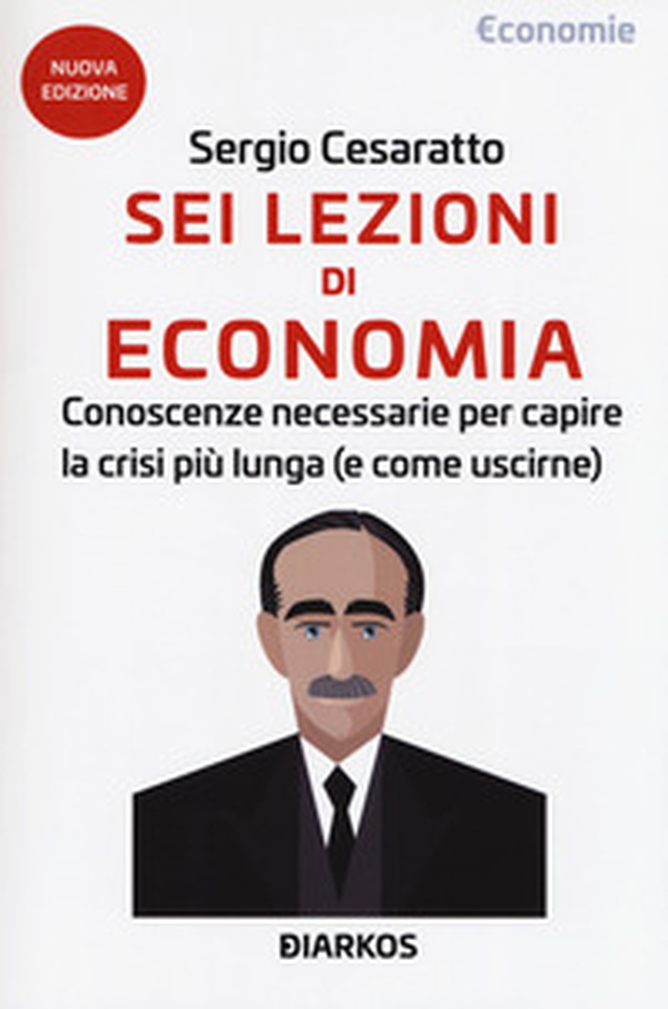 Sei lezioni di economia. Conoscenze necessarie per capire la crisi più lunga (e come uscirne) - Librerie.coop Sei lezioni di economia. Conoscenze necessarie per capire la crisi più lunga (e come uscirne) - Librerie.coop