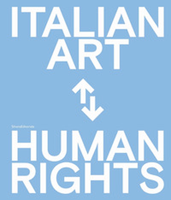 Arte italiana e diritti umani. Celebrazioni del 75° anniversario della Dichiarazione Universale dei Diritti Umani delle Nazioni Unite. Ediz. italiana e inglese - Librerie.coop Arte italiana e diritti umani. Celebrazioni del 75° anniversario della Dichiarazione Universale dei Diritti Umani delle Nazioni Unite. Ediz. italiana e inglese - Librerie.coop