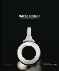 Andres Serrano. Uncensored photographs. Ediz. olandese - Librerie.coop