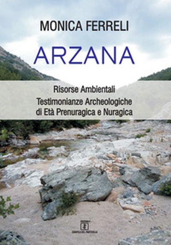 Arzana. Risorse Ambientali. Testimonianze Archeologiche di Età Prenuragica e Nuragica - Librerie.coop Arzana. Risorse Ambientali. Testimonianze Archeologiche di Età Prenuragica e Nuragica - Librerie.coop