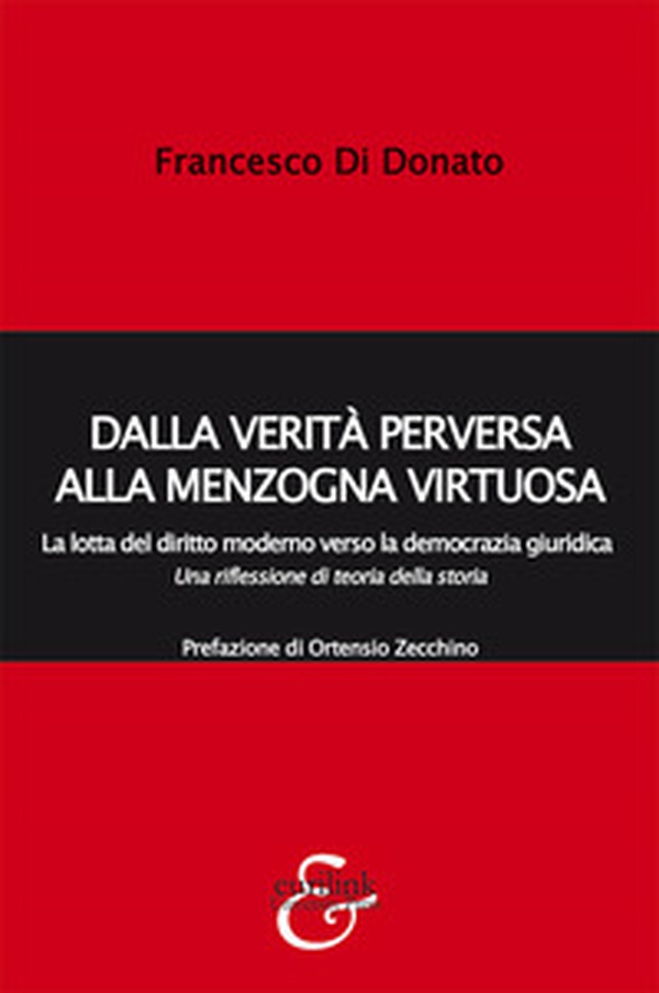 Dalla verità perversa alla menzogna virtuosa. La lotta del diritto moderno verso la democrazia giuridica. Una riflessione di teoria della storia - Librerie.coop Dalla verità perversa alla menzogna virtuosa. La lotta del diritto moderno verso la democrazia giuridica. Una riflessione di teoria della storia - Librerie.coop
