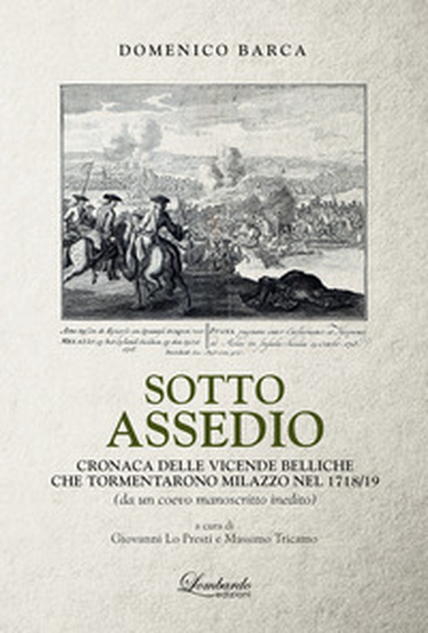 Sotto assedio. Cronaca delle vicende belliche che tormentarono Milazzo nel 1718/19 - Librerie.coop Sotto assedio. Cronaca delle vicende belliche che tormentarono Milazzo nel 1718/19 - Librerie.coop