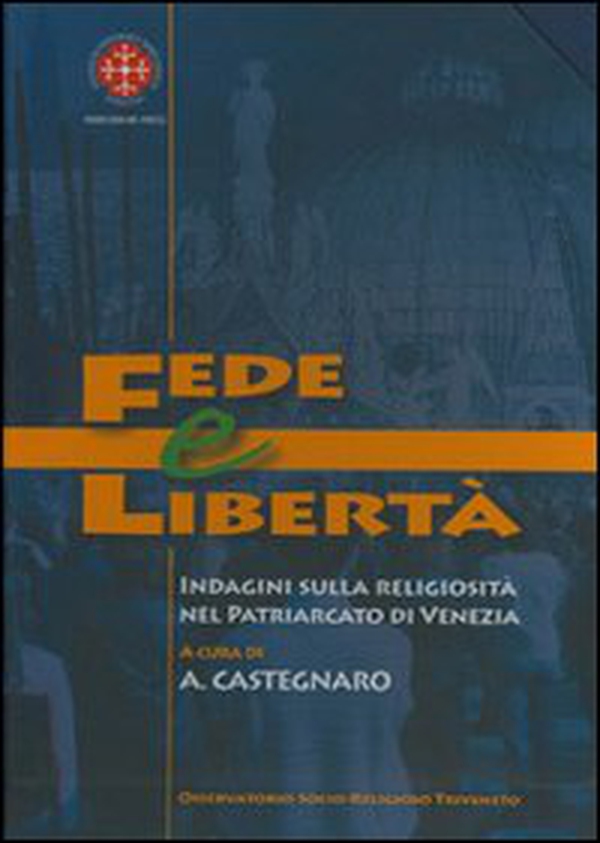 Fede e libertà. Indagine sulla religiosità nel Patriarcato di Venezia - Librerie.coop Fede e libertà. Indagine sulla religiosità nel Patriarcato di Venezia - Librerie.coop
