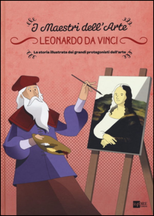 Leonardo da Vinci. La storia illustrata dei grandi protagonisti dell'arte - Librerie.coop Leonardo da Vinci. La storia illustrata dei grandi protagonisti dell'arte - Librerie.coop