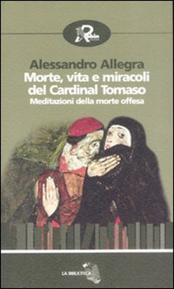 Morte, vita e miracoli del cardinal Tomaso. Meditazioni della morte offesa - Librerie.coop Morte, vita e miracoli del cardinal Tomaso. Meditazioni della morte offesa - Librerie.coop