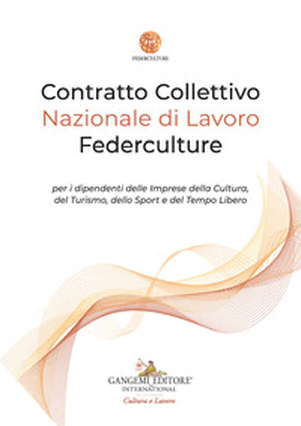 Contratto Collettivo Nazionale di Lavoro Federculture per i dipendenti delle Imprese della Cultura, del Turismo, dello Sport e del Tempo Libero - Librerie.coop Contratto Collettivo Nazionale di Lavoro Federculture per i dipendenti delle Imprese della Cultura, del Turismo, dello Sport e del Tempo Libero - Librerie.coop