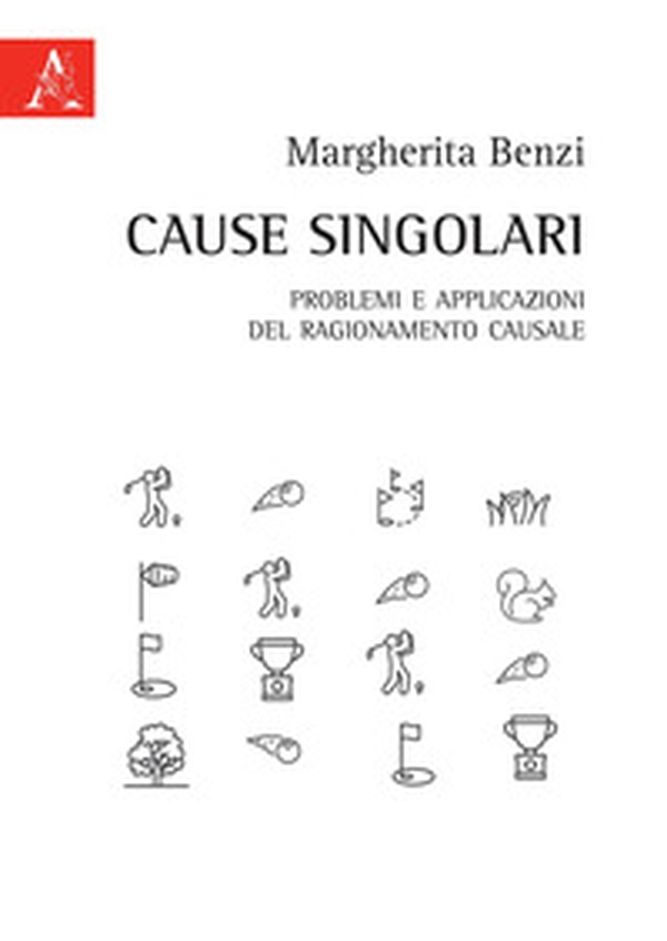 Cause singolari. Problemi e applicazioni del ragionamento causale - Librerie.coop Cause singolari. Problemi e applicazioni del ragionamento causale - Librerie.coop