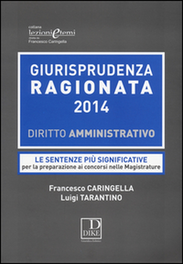 Giurisprudenza ragionata 2014. Diritto amministrativo. Le sentenze più significative per la preparazione ai concorsi nelle magistrature - Librerie.coop Giurisprudenza ragionata 2014. Diritto amministrativo. Le sentenze più significative per la preparazione ai concorsi nelle magistrature - Librerie.coop
