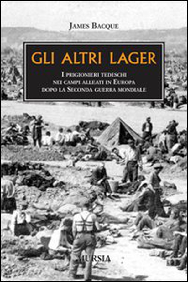Gli altri lager. I prigionieri tedeschi nei campi alleati in Europa dopo la seconda guerra mondiale - Librerie.coop Gli altri lager. I prigionieri tedeschi nei campi alleati in Europa dopo la seconda guerra mondiale - Librerie.coop