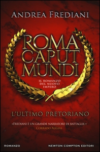 L'ultimo pretoriano. Roma caput mundi. Il romanzo del nuovo impero - Librerie.coop