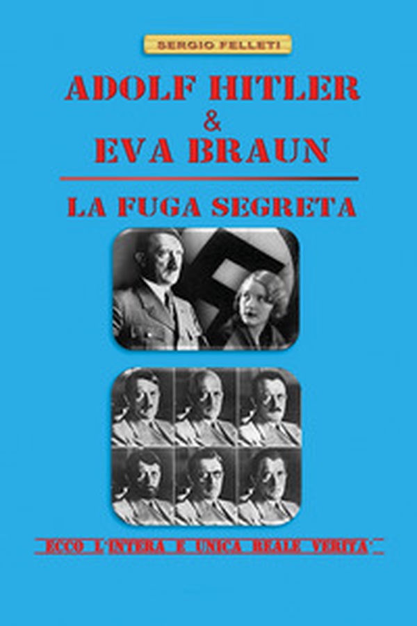 Adolf Hitler & Eva Braun. La fuga segreta - Librerie.coop Adolf Hitler & Eva Braun. La fuga segreta - Librerie.coop