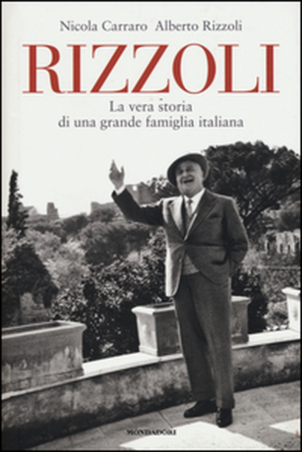 Rizzoli. La vera storia di una grande famiglia italiana - Librerie.coop Rizzoli. La vera storia di una grande famiglia italiana - Librerie.coop