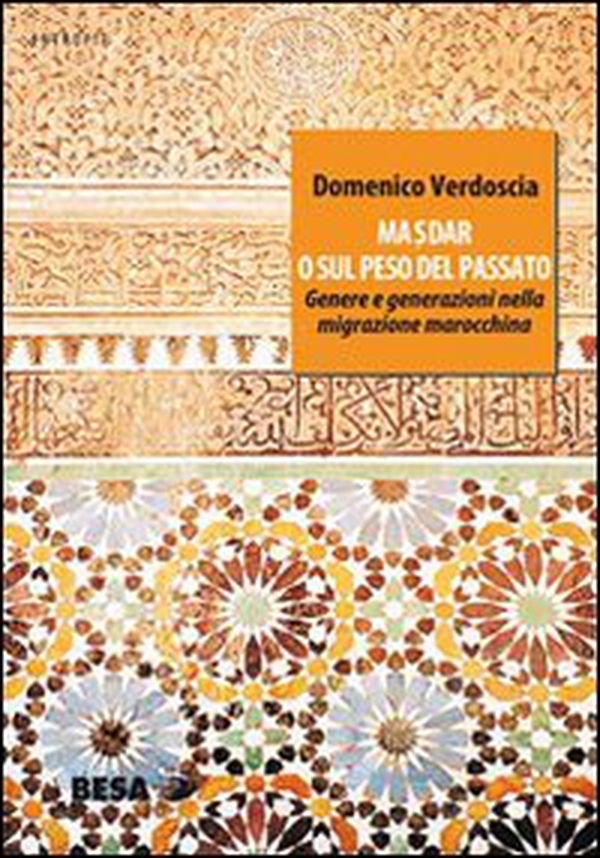 Masdar o sul peso del passato. Genere e generazioni nella migrazione marocchina - Librerie.coop Masdar o sul peso del passato. Genere e generazioni nella migrazione marocchina - Librerie.coop