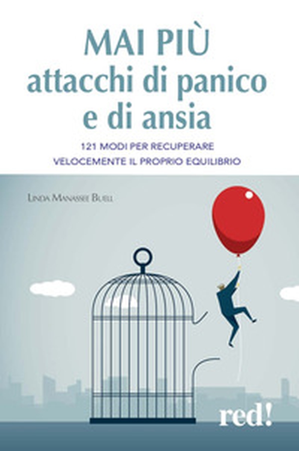 Mai più attacchi di panico e di ansia. 121 modi per recuperare velocemente il proprio equilibro - Librerie.coop Mai più attacchi di panico e di ansia. 121 modi per recuperare velocemente il proprio equilibro - Librerie.coop