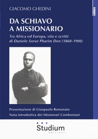 Da schiavo a missionario. Tra Africa ed Europa, vita e scritti di Daniele Sorur Pharim Den (1860-1900) - Librerie.coop
