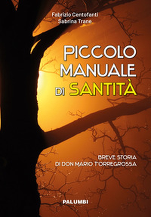 Piccolo manuale di santità. Breve storia di don Mario Torregrossa - Librerie.coop Piccolo manuale di santità. Breve storia di don Mario Torregrossa - Librerie.coop