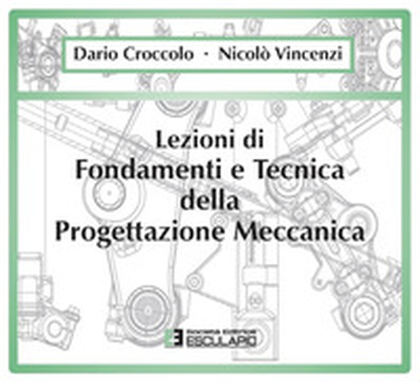Lezioni di fondamenti e tecnica della progettazione meccanica - Librerie.coop Lezioni di fondamenti e tecnica della progettazione meccanica - Librerie.coop