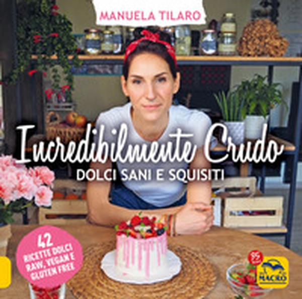 Incredibilmente crudo. Dolci sani e squisiti. 42 ricette dolci raw, vegan e gluten free - Librerie.coop Incredibilmente crudo. Dolci sani e squisiti. 42 ricette dolci raw, vegan e gluten free - Librerie.coop