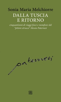 Dalla Tuscia e ritorno: cinquant'anni di viaggi fisici e metafisici del «pittore etrusco» Alessio Paternesi - Librerie.coop