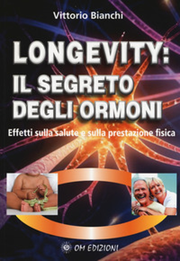 Longevity: il segreto degli ormoni. Effetti sulla salute e sulla prestazione fisica - Librerie.coop Longevity: il segreto degli ormoni. Effetti sulla salute e sulla prestazione fisica - Librerie.coop