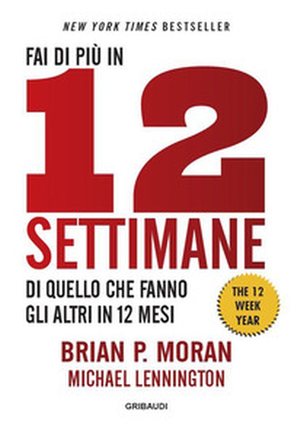 Fai di più in 12 settimane di quello che fanno gli altri in 12 mesi. The 12 week year - Librerie.coop Fai di più in 12 settimane di quello che fanno gli altri in 12 mesi. The 12 week year - Librerie.coop