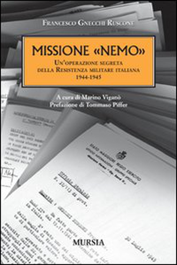 Missione «Nemo». Un'operazione segreta della Resistenza militare italiana (1944-1945) - Librerie.coop Missione «Nemo». Un'operazione segreta della Resistenza militare italiana (1944-1945) - Librerie.coop
