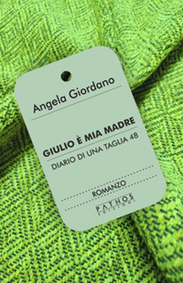 Giulio è mia madre. Diario di una taglia 48 - Librerie.coop Giulio è mia madre. Diario di una taglia 48 - Librerie.coop