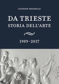 Da Trieste. Storia dell'arte. 1989-2017 - Librerie.coop