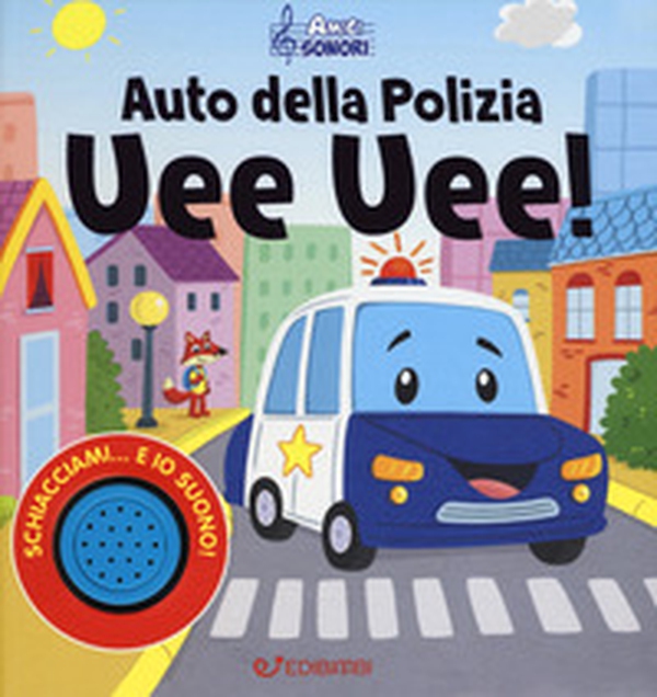Auto della polizia uee uee! Amici sonori - Librerie.coop Auto della polizia uee uee! Amici sonori - Librerie.coop