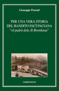Per una vera storia del bandito Pac Paciana «ol padrù dela Àl Brembana» - Librerie.coop