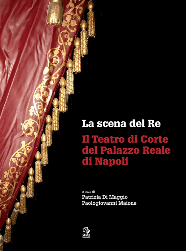 La scena del re. Il Teatro di Corte del Palazzo Reale di Napoli - Librerie.coop La scena del re. Il Teatro di Corte del Palazzo Reale di Napoli - Librerie.coop