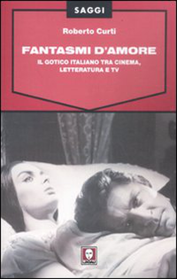 Fantasmi d'amore. Il gotico italiano tra cinema, letteratura e tv - Librerie.coop Fantasmi d'amore. Il gotico italiano tra cinema, letteratura e tv - Librerie.coop