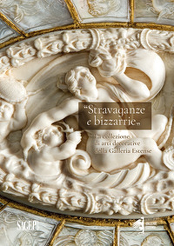 Stravaganze e bizzarrie. La collezione delle arti decorative della Galleria Estense - Librerie.coop Stravaganze e bizzarrie. La collezione delle arti decorative della Galleria Estense - Librerie.coop