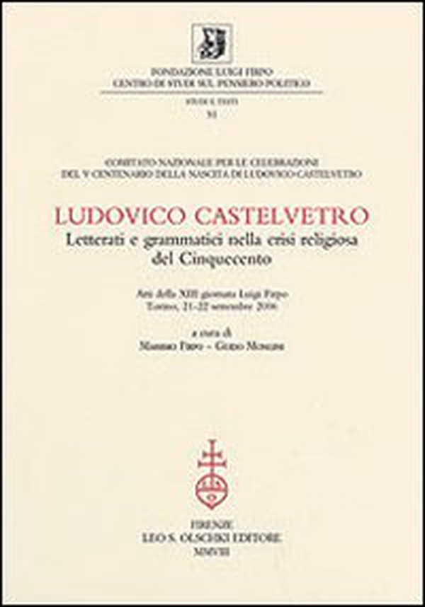 Ludovico Castelvetro. Letterati e grammatici nella crisi religiosa del Cinquecento. Atti della 13ª Giornata Luigi Firpo (Torino, 21-22 settembre 2006) - Librerie.coop Ludovico Castelvetro. Letterati e grammatici nella crisi religiosa del Cinquecento. Atti della 13ª Giornata Luigi Firpo (Torino, 21-22 settembre 2006) - Librerie.coop