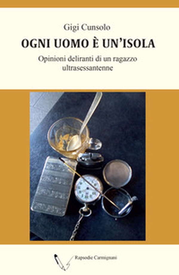 Ogni uomo è un'isola. Opinioni deliranti di un ragazzo ultrasessantenne - Librerie.coop Ogni uomo è un'isola. Opinioni deliranti di un ragazzo ultrasessantenne - Librerie.coop