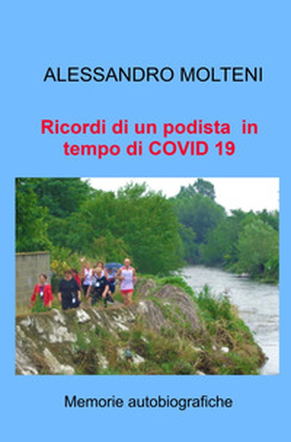 Ricordi di un podista in tempo di COVID 19. Memorie autobiografiche - Librerie.coop Ricordi di un podista in tempo di COVID 19. Memorie autobiografiche - Librerie.coop