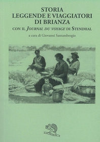 Storia leggende e viaggiatori di Brianza. Con il «Journal du voyage» di Stendhal - Librerie.coop