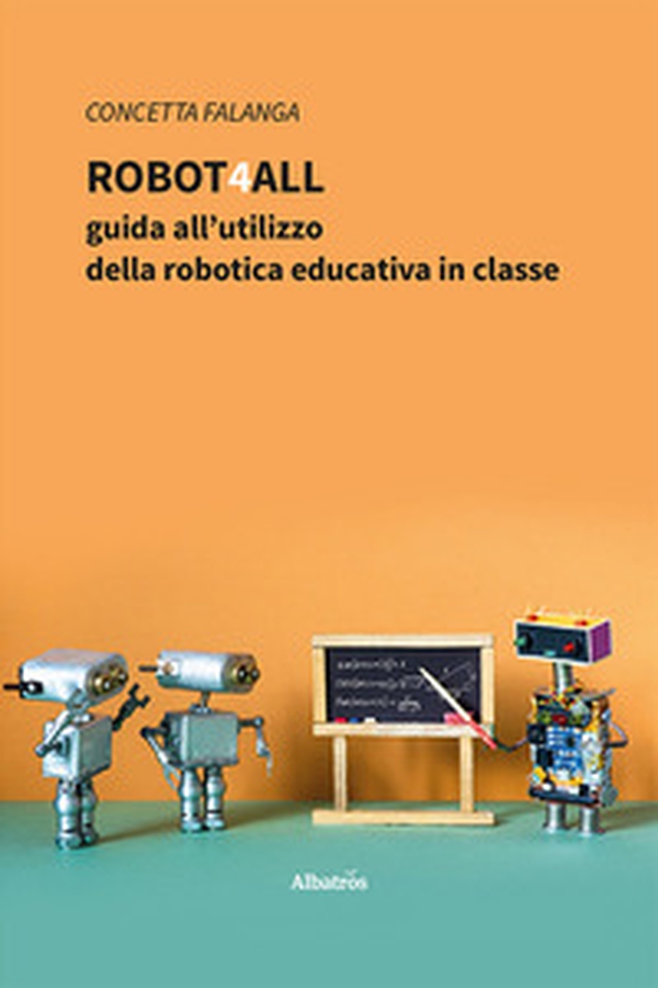Robot4All: guida all'utilizzo della robotica educativa in classe - Librerie.coop Robot4All: guida all'utilizzo della robotica educativa in classe - Librerie.coop