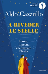 A riveder le stelle. Dante, il poeta che inventò l'Italia - Librerie.coop