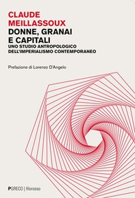 Donne, granai e capitali. Uno studio antropologico dell'imperialismo contemporaneo - Librerie.coop
