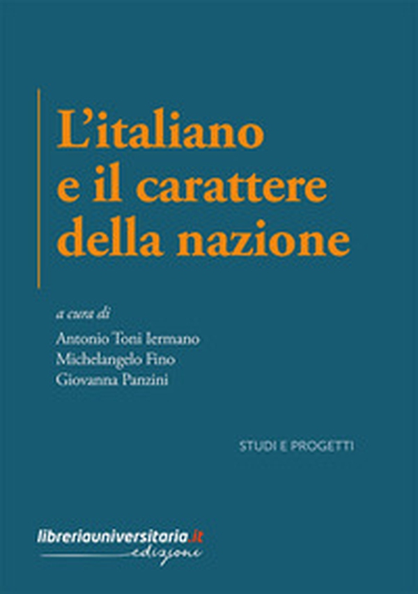 L'italiano e il carattere della nazione. Indagini critiche e percorsi letterari tra culto della tradizione e modernità - Librerie.coop L'italiano e il carattere della nazione. Indagini critiche e percorsi letterari tra culto della tradizione e modernità - Librerie.coop