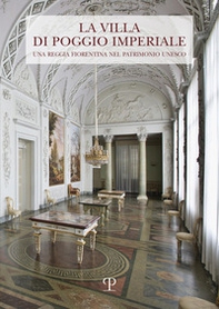 La Villa di Poggio Imperiale. Una reggia fiorentina nel patrimonio Unesco - Librerie.coop