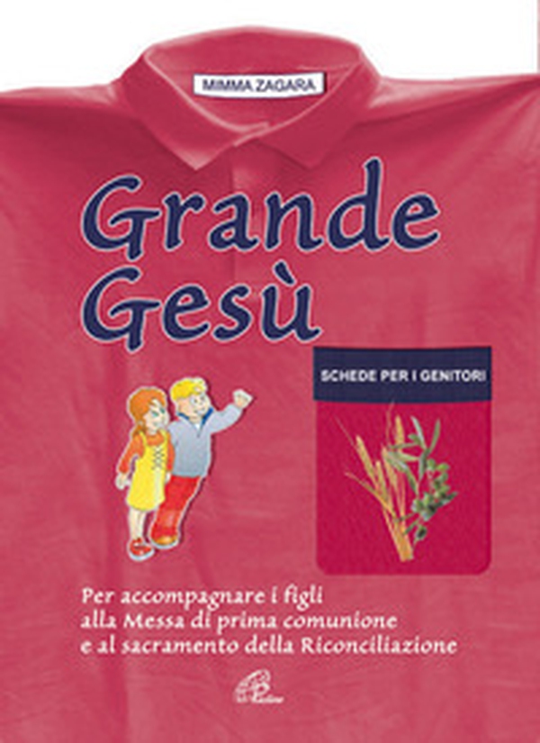 Grande Gesù. Schede per i genitori. Per accompagnare i figli alla messa di prima comunione e al sacramento della riconciliazione - Librerie.coop Grande Gesù. Schede per i genitori. Per accompagnare i figli alla messa di prima comunione e al sacramento della riconciliazione - Librerie.coop